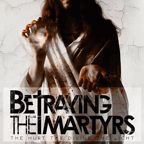 Betraying The Martyrs : The Hurt the Divine the Light